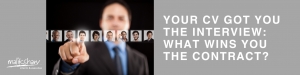 Your CV got you the Interview:  What wins you the Contract?
