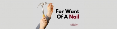 For Want of a Nail
