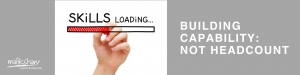 Building Capability:  Not Headcount