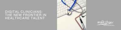 Digital Clinicians: The New Frontier in Healthcare Talent