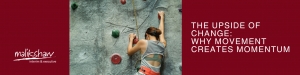 The Upside of Change: Why Movement Creates Momentum