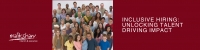 Inclusive Hiring : Unlocking Talent, Driving Impact