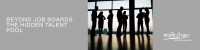 Beyond Job Boards: The Hidden Talent Pool