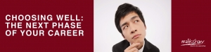 Choosing Well : The Next Phase of your Career