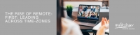 The Rise of Remote-First: Leading Across Time Zones